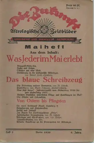 Zukunft, Die: Die Zukunft. Jahrgang 6, Heft 5, April 1930 (Maiheft). Astrologische Zeitbilder. Logische und okkulte Ausblicke. 