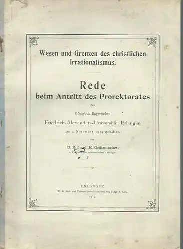 Grützmacher, Richard H. / Dr. Specht: Wesen und Grenzen des christlichen Irrationalismus. Rede beim Antritt des Prorektorates der Königlich Bayerischen Friedrich Alexanders Universität Erlangen, 1914.. 