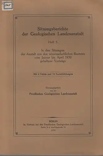 Sitzungsbericht. - Preußische Geologische Landesanstalt (Hrsg.): Sitzungsberichte der Geologischen Landesanstalt. Heft 5. In den Sitzungen der Anstalt von den wissenschaftlichen Beamten vom Januar bis April 1930 gehaltene Vorträge. 