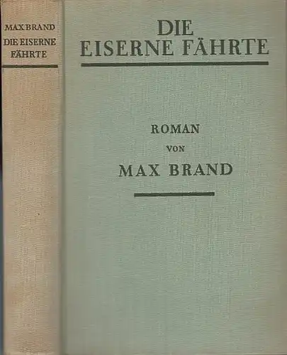 Brand, Max ( das ist Frederick Schiller Faust): Die eiserne Fährte. ( The Iron Trail übertragen von Dr. Franz Eckstein). 