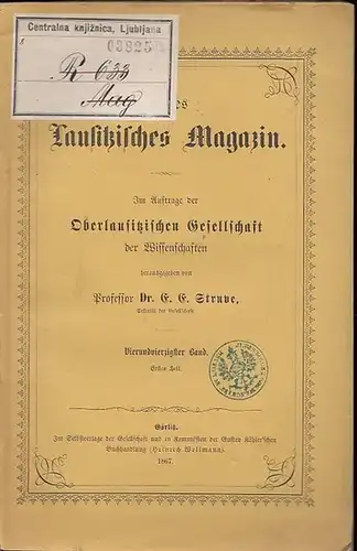 Neues Lausitzisches Magazin.- E.E. Struve (Hrsg.): Neues Lausitzisches Magazin. Im Auftrage der Oberlausitzischen Gesellschaft der Wissenschaften herausgegeben. Vierundvierzigster (44.) Band , erstes Heft 1867. 