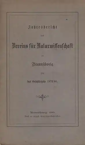 Verein für Naturwissenschaften zu Braunschweig: Jahresbericht des Vereins für Naturwissenschaft zu Braunschweig für die Geschäftsjahr 1879 / 1880. 