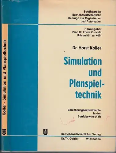 Koller, Horst: Simulation und Planspieltechnik. Berechnungsexperimente in der Betriebswirtschaft. (= Schriftenreihe Betriebswirtschaftliche Beiträge  zur Organisation und Automation des Betriebswirtschaftlichen Instituts  für Organisation und.. 