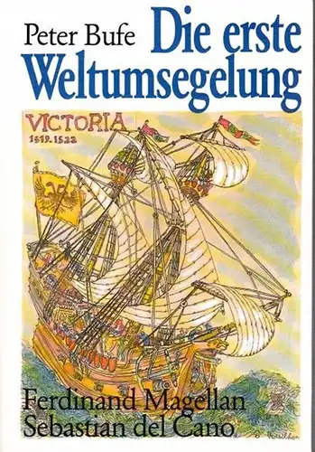 Magellan, Ferdinand. - Sebastian del Cano. - Bufe, Peter: Die erste Weltumsegelung. Ferdinand Magellan - Sebastian del Cano. 