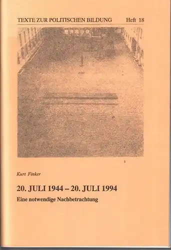 Finker, Kurt: 20. Juli 1944 - 20. Juli 1994. Eine notwendige Nachbetrachtung. (= Texte zur politischen Bildung. Heft 18). 