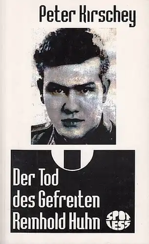 Huhn, Reinhold. - Kirschey, Peter: Der Tod des Gefreiten Reinhold Huhn. 