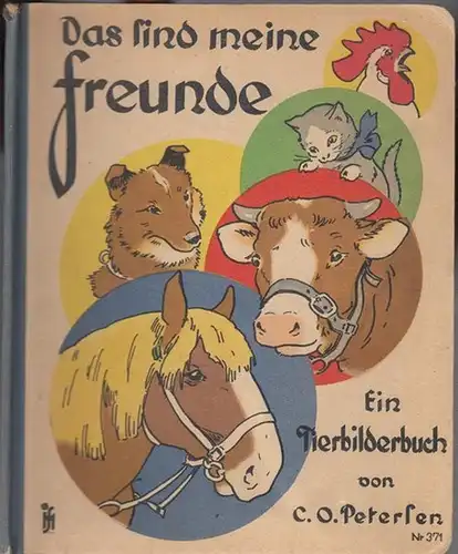 Petersen, C. O. (Illustrationen) / Falke, Gustav (Text): Das sind meine Freunde. Ein Tierbilderbuch von C. O. Petersen. Verse von Gustav Falke. 