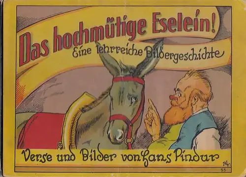 Pindur, Hans: Das hochmütige Eselein! Eine lehrreiche Bildergeschichte. Verse und Bilder von Hans Pindur. 