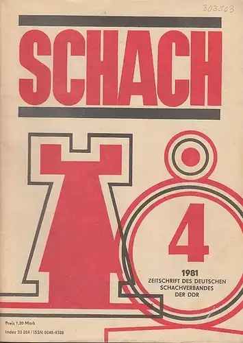 Schach. - Horst Rittner / Reinhart Fuchs (Red.). -Schachverband der Deutschen Demokratischen Republik (Hrsg.): Schach. Nr. 4, 1981, 35. Jahrgang.  Zeitschrift des Deutschen Schachverbandes der DDR. 