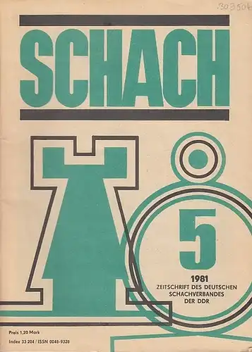 Schach. - Horst Rittner / Reinhart Fuchs (Red.). -Schachverband der Deutschen Demokratischen Republik (Hrsg.): Schach. Nr. 5, 1981, 35. Jahrgang.  Zeitschrift des Deutschen Schachverbandes der DDR. 