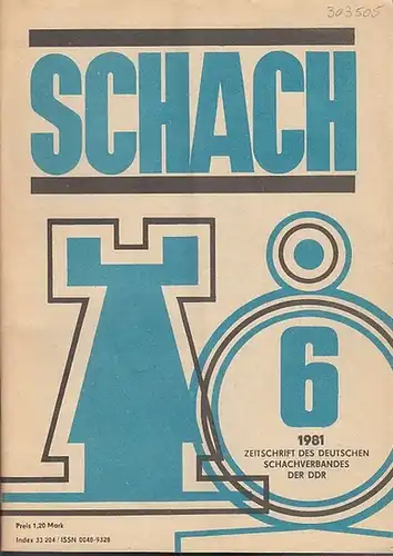 Schach. - Horst Rittner / Reinhart Fuchs (Red.). -Schachverband der Deutschen Demokratischen Republik (Hrsg.): Schach. Nr. 6, 1981, 35. Jahrgang.  Zeitschrift des Deutschen Schachverbandes der DDR. 