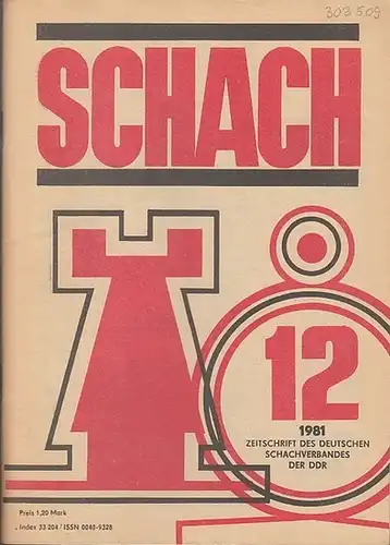 Schach. - Horst Rittner / Reinhart Fuchs (Red.). -Schachverband der Deutschen Demokratischen Republik (Hrsg.): Schach. Nr. 12, 1981, 35. Jahrgang.  Zeitschrift des Deutschen Schachverbandes der DDR. 