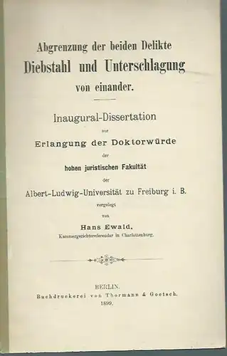 Ewald, Hans: Abgrenzung der beiden Delikte Diebstahl und Unterschlagung von einander. Dissertation an der Albert-Ludwig-Universität zu Freiburg i.B., 1899. 