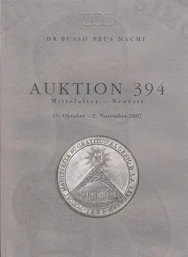 Peus, Busso Nachf. (Hrsg.): Auktion 394 Mittelalter - Neuzeit - 2. November 2007 Saalbau - Haus Gutleut, Frankfurt. 