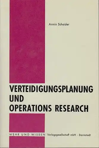 Scheider, Armin: Verteidigungsplanung und Operations Research. (Beiträge zur Wehrforschung Band XXII, herausgegeben vom Arbeitskreis für Wehrforschung). 