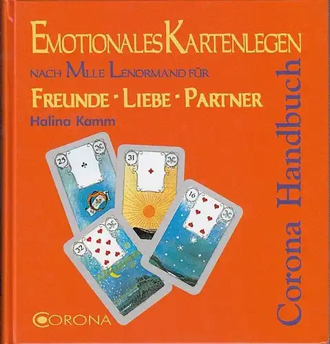 Kamm, Halina: Emotionales Kartenlegen nach Mlle. Lenormand für Freunde - Liebe - Partner. (Corona-Handbuch). 