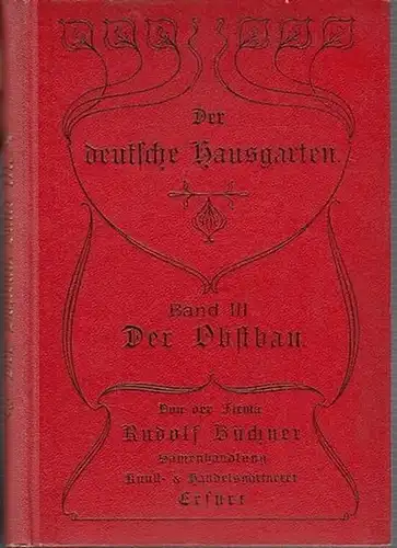 Büchner, Rudolf: Der Obstbau. (= Der deutsche Hausgarten, Band III). Von der Firma Rudolf Büchner, Inh. Paul Haupt, Samenhandlung, Kunst- und Handelsgärtnerei, Erfurt. 