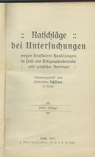 Schliwa (Zusammenstellung): Ratschläge bei Untersuchungen wegen strafbarer Handlungen im Post- und Telegraphenbetriebe nebst gesetzlichen Unterlagen. 