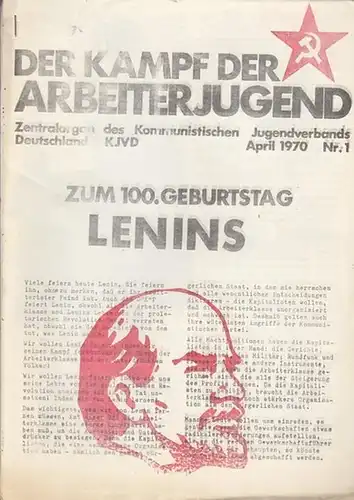 Kampf der Arbeiterjugend, Der. - Lenin, Wladimir Iljitsch Uljanow: Der Kampf der Arbeiterjugend. Zentralorgan des Kommunistischen Jugendverbands Deutschland KJVD. Nr. 1, April 1970. Zjm 100. Geburtstag Lenins. 