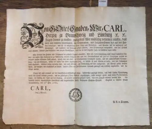 Von Gottes Gnaden, Carl, Herzog zu Braunschweig und Lüneburg u.u. Verordnung über die rechtzeitige Abfahrung des geschlagenen Holzes. Gegeben in Braunschweig, den 15ten Febr. 1762. Carl, Herz. z. Br. u. L. L.S. A.A. von Cramm