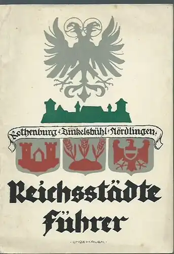 Reichsstädteführer. Rothenburg o. Tauber, Dinkelsbühl, Nördlingen