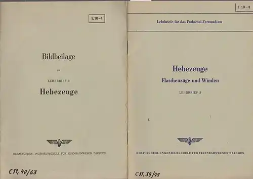 Lünemann, Heinz: Lehrbrief 3 in 2 Teilen. 1) Hebezeuge. Flaschenzüge und Winden. 1. 10 - 3. 2) Bildbeilage. 1. 10 - 4.  Herausgeber: Ingenieurschule für Eisenbahnwesen Dresden. Lehrbriefe für das Fachschul - Fernstudium. 