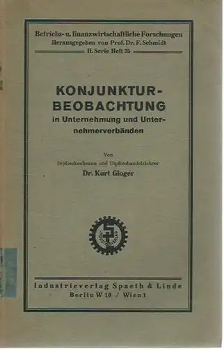 Gloger, Kurt: Konjunkturbeobachtung in Unternehmung und Unternehmerverbänden. (= Betriebs- und finanzwirtschaftliche Forschungen. Serie II, Heft 35). 