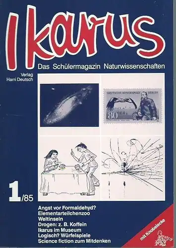 Ikarus: Ikarus. Das Schülermagazin Naturwissenschaft. Heft 1 / 1985. Im Inhalt: Angst vor Formaldehyd? / Elementarteilchenzoo / Weltinseln / Koffein / Ikarus im Museum / Logisch? Würfelspiele / Science fiction zum Mitdenken. 