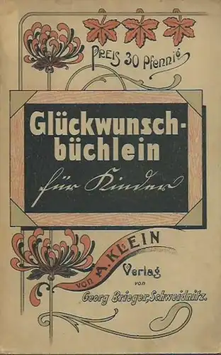 Kelin, A: Glückwunschbüchlein für Kinder. Enthaltend Gedichte und Glückwünsche zu Neujahrs-, Weihnachts- und Geburtstags - Feierlichkeiten. 