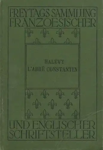 Halevy, Ludovic: L´Abbe Constantin. Comedie en trois Actes adaptee et annotee a l´ usage des classes par Rene Plessis. (= Freytags Sammlung französischer und englischer Schriftsteller). 