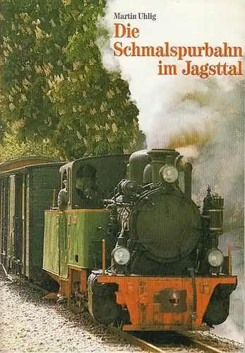 Uhlig, Martin: Die Schmalspurbahn im Jagsttal. 