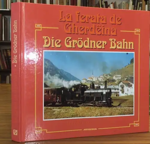 Perathoner, Elfriede: La ferata de Gherdeina / Die Grödner Bahn. Herausgegeben von der Lia per natura y usanzes. 