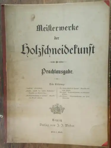 Holzschnittkunst.   Gabriel Max / Eduard Schleich / Gemälde von Paul Martin / Hermann Philips / Paul Meyerheim: Meisterwerke der Holzschneidekunst. Prachtausgabe. Erste (1.).. 