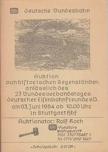 Koch, Rolf (Auktionator): Auktion von historischen Gegenständen des 27. Bundesverbandstages deutscher Eisenbahnfreunde e. V. am 03. Juni 1984 ab 10.00 Uhr in Stuttgart Hauptbahnhof. 