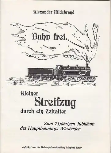 Hildebrand, Alexander: Kleiner Streifzug durch ein Zeitalter. Zum 75jährigen Bestehen des Hauptbahnhofs Wiesbaden. 