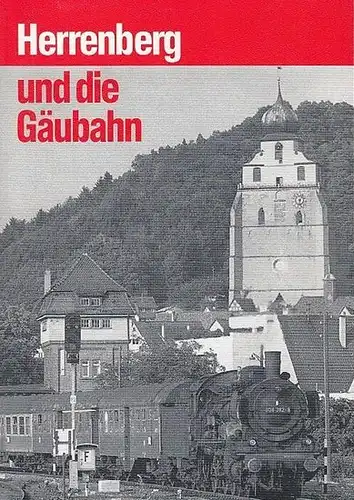 Herrenberg. - Frieß, Martin / Konstantin Schwarz (Red.): Herrenberg und die Gäubahn. 