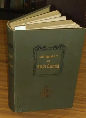 Leipzig. - Geffcken, H. / H. Tykocinski: Stiftungsbuch der Stadt Leipzig im Auftrage des Rats auf Grund der Urkunden und Akten des Ratsarchivs. 