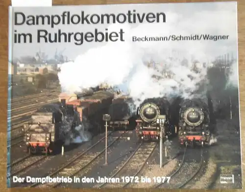 Beckmann, Dietmar und Herbert / Schmidt, Joachim / Wagner, Georg: Dampflokomotiven im Ruhrgebiet. Der Dampfbetrieb in den Jahren 1972 bis 1977. Inhalt: Betriebswerke Gelsenkirchen...