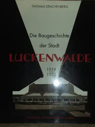 Luckenwalde.   Drachenberg, Thomas.   Brandenburgisches Landesamt für Denkmalpflege Prof. Dr. Detlef Karg: Die Baugeschichte der Stadt Luckenwalde von 1918   1933:.. 