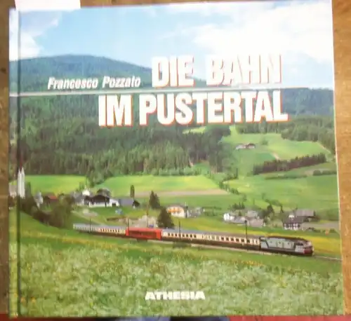 Pozzato, Francesco: Die Bahn im Pustertal 1871 - 1989. 