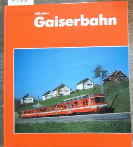 Hardegger, Josef: 100 Jahre Gaiserbahn 1889 - 1989. Ein Kapitel bewegter Eisenbahngeschichte im Appenzellerland. 