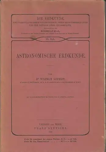 Schmidt, Wilhelm: Astronomische Erdkunde. (= Die Erdkunde. Eine Darstellung ihrer Wissensgebiete, ihrer Hilfswissenschaften und der Methode ihres Unterrichtes ; VI. Teil). 