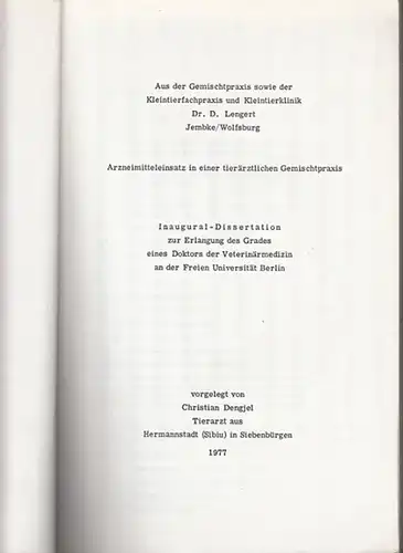 Dengjel, Christian (geboren 1945 in Hermannstadt in Siebenbürgen): Aus der Gemischtpraxis sowie der Kleintierfachpraxis und Kleintierklinik Dr. D. Lengert Jembke / Wolfsburg. Arzneimitteleinsatz in einer...