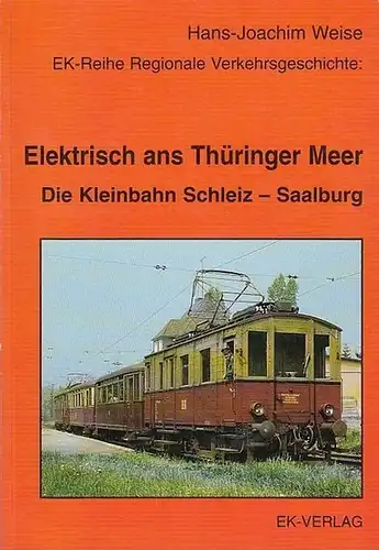 Weise, Hans - Joachim: Elektrisch ans Thüringer Meer.  Die Kleinbahn Schleiz - Saalburg. (EK - Reihe Regionale Verkehrsgeschichte). 