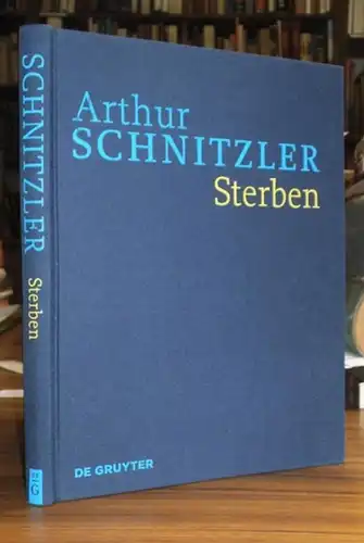 Schnitzler, Arthur  (Autor). - Konstanze Fliedl, Gerhard Hubmann (Herausgeber): Sterben, Historisch-kritische Ausgabe Band 1. (= Werke in historisch-kritischen Ausgaben herausgegeben von Konstanze Fliedl). 