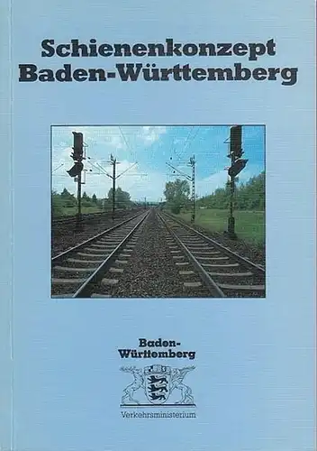 Verkehrsministerium Baden - Württemberg (Hrsg.): Schienenkonzept Baden - Württemberg. 
