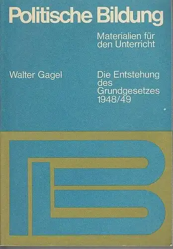 Gagel, Walther: Die Entstehung des Grundgesetzes 1948 / 1949:  Konsens und Kontroversen.  (Politische Bildung - Materialien für den Unterricht. Herausgegeben von W. Gagel, D. Grosser, H. Maier und R. Schörken). 