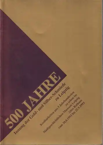 Lichtenberger, G. (Hrsg.): 500 Jahre Innung der Gold- und Silber-Schmiede zu Leipzig.  Kostbarkeiten aus 5 Jahrhunderten zu sehen im Stadtgeschichtlichen Museum Leipzig  - Altes Rathaus vom 28. 8. 1993 bis 25. 9. 1993. 