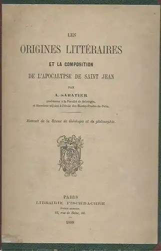 Sabatier, A: Les origines litteraires et la composition de l´apocalypse de Saint Jean. Extrait de la Revue de theologie et de philosophie. 