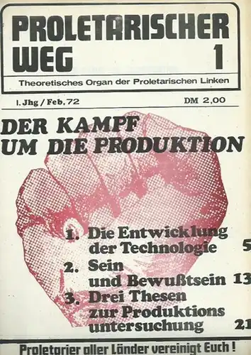 Proletarischer Weg. - R. Walkowski (verantwortlich): Proletarischer Weg. Jahrgang 1, Nr. 1, Februar 1972. Theoretisches Organ der Proletarischen Linken. Der Kampf um die Produktion. Aus dem Inhalt: Teil 1 - Die Entwicklung der Technologie / Teil 2: Sein u